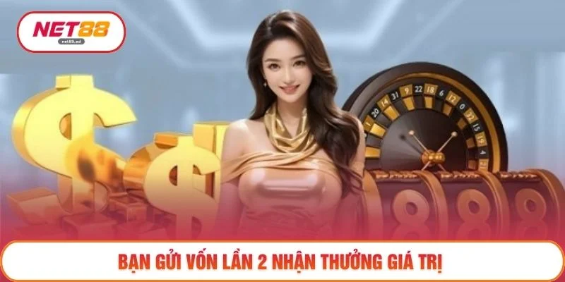 Khuyến mãi Net88 2 Bạn gửi vốn lần 2 nhận thưởng giá trị